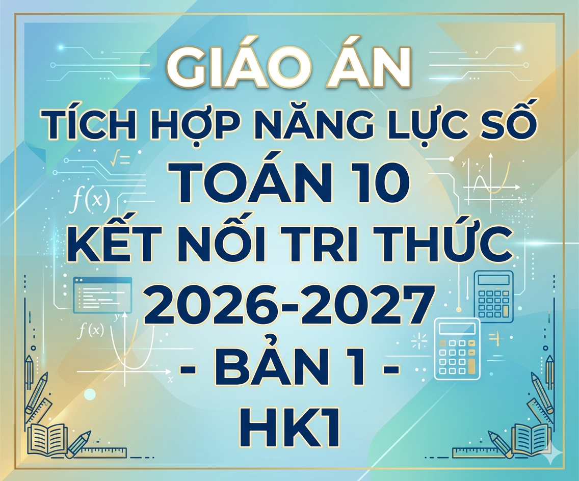 Giáo án tích hợp năng lực số Toán 10 kết nối tri thức 2026-2027 - Bản 1 - HK1